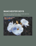 Manchester Boys; Sketches of Manchester Lads at Work and Play