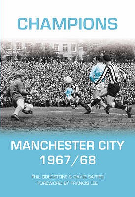 Manchester City 1967-1968: A Season to Remember - Goldstone, Philip, and Saffer, David