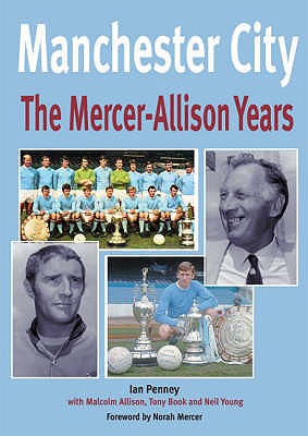 Manchester City: The Mercer-Allison Years - Penney, Ian