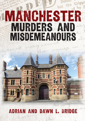 Manchester Murders and Misdemeanours - Bridge, Adrian And Dawn L