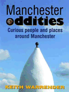 Manchester Oddities: Curious People and Places Around Manchester