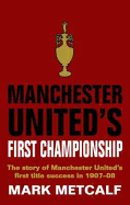 Manchester United's First Championship: The Story of Manchester United's First Title Success in 1907-08