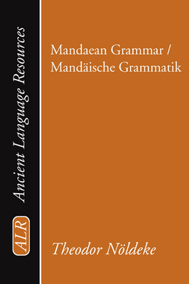 Mandaean Grammar / Mandische Grammatik - Noeldeke, Theodor, and Hanson, K C (Editor)