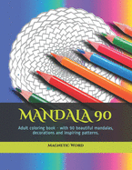 Mandala 90: Adult coloring book - with 90 beautiful mandalas, decorations and inspiring patterns.