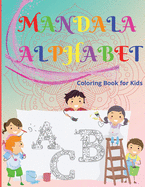 Mandala Alphabet Coloring Book for Kids: Beautiful and Relaxing Mandalas for Stress Relief and Relaxation/ Alphabet Mandala Coloring Book for Kids and Teens, Ages 4-8, 8-12/ Over 50 Pages Containing 26 Beautiful Letters Mandala