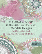Mandala Book - 50 Beautiful and Delicate Mandala Designs: Adult Coloring Book for Relaxation and Meditation