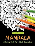 Mandala Coloring Book for Adult Relaxation: Coloring Pages for Meditation and Happiness
