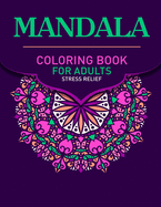 Mandala Coloring Book For Adults Stress Relief: An Amazing Adult Mandala Coloring Pages For Meditation And Happiness. Stress Relieving Mandala Designs For Adults Relaxation. Stress Relieving Mandala Designs With Different Levels Of Difficulty