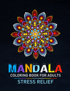 Mandala Coloring Book For Adults Stress Relief: Beautiful Adults Mandala Designs For Stress Relief. Adult Mandala Coloring Pages For Meditation And Happiness. Stress Relieving Mandala Designs For Adults Relaxation