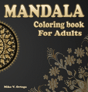 Mandala Coloring Book For Adults: The art of most beautiful Mandalas Designed for Stress Relieving and Relaxing