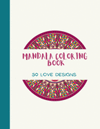 Mandala Coloring Book: LOVE Mandala Coloring Book for Adults: Beautiful Large Print Love Patterns and Floral Coloring Page Designs for Girls, Boys, Teens, Adults and Seniors for stress relief and relaxations