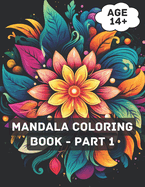 Mandala Coloring Book - Part 1: Mandala Magic: A Serene Coloring Journey for Grown Ups