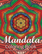 Mandala Coloring Book The World's Best Mandala Coloring Book: Adult Coloring Book Stress Relieving Mandalas Designs Patterns & So Much More Mandala ... For Meditation, Happiness&Soothe the Soul.