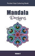 Mandala Designs Pocket Size Coloring Book: Relaxing Stress Relief Mandalas to Color in Easy on the Go Travel Size - Volume 2