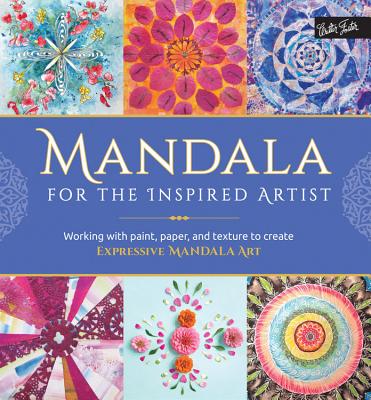 Mandala for the Inspired Artist: Working with Paint, Paper, and Texture to Create Expressive Mandala Art - Gale, Louise, and Edghill, Marisa, and Stokes, Alyssa