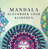 Mandala kleurboek voor kinderen: Kleurboek voor kinderen met leuke, makkelijke en ontspannende mandala's voor jongens, meisjes en beginners