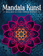 Mandala Kunst: Malbuch fr Erwachsene mit entspannenden und inspirierenden Designs