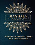 Mandala Livre de Coloriage pour Adultes: Les plus beaux mandalas pour adultes, un livre de coloriage pour soulager le stress et se dtendre avec des dessins de mandalas d'animaux, de fleurs, de motifs Paisley et bien plus encore