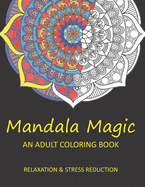 Mandala Magic: An Adult Coloring Book