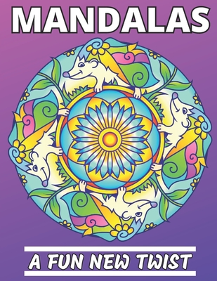 Mandalas - A Fun New Twist: Animal Mandala Coloring Book Intricate Relaxing Designs and Geometric Patterns - For Fun, Color