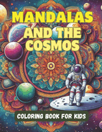 Mandalas and the Cosmos Coloring Book for Kids