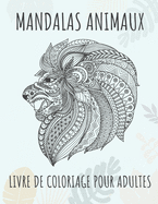 Mandalas animaux - Livre de coloriage pour adultes: 60 magnifiques mandalas - Le parfait livre anti-stress avec des motifs relaxants - Pages de coloriage pour la mditation, le bonheur et le soulagement de l'anxit - Girafe, papillons, chevaux ...