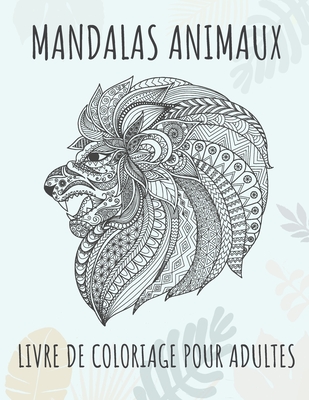 Mandalas animaux - Livre de coloriage pour adultes: 60 magnifiques mandalas - Le parfait livre anti-stress avec des motifs relaxants - Pages de coloriage pour la m?ditation, le bonheur et le soulagement de l'anxi?t? - Girafe, papillons, chevaux ... - Dabini G