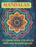 Mandalas Coloring Book for Adults: Mindful Pages of Art to Relieve Anxiety and Relax with Beautiful Designs