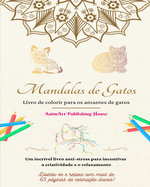 Mandalas de gatos Livro de colorir para os amantes de gatos Desenhos exclusivos de gatinhos Presente perfeito: Um incrvel livro anti-stress para incentivar a criatividade e o relaxamento