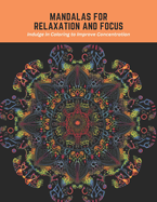 Mandalas for Relaxation and Focus: Indulge in Coloring to Improve Concentration