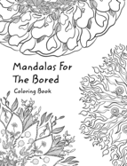 Mandalas For The Bored: Coloring In Book