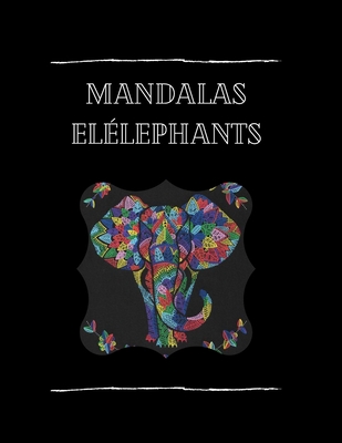 Mandalas ?l?phants: a colorier - Les Demoiselles Cr?atives