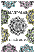 Mandalas: Libro de colorear para adultos pasa un magnifico rato coloreando 40 asombrosos diseos de mandalas, flores, animales y mucho mas, djate llevar por tu imaginacin