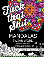 Mandalas Swear Word Coloring Book Black Background Vol.3: Stress Relief Relaxation Flowers Patterns
