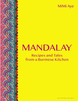 Mandalay: Recipes and Tales from a Burmese Kitchen - Aye, MiMi