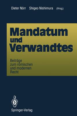 Mandatum Und Verwandtes: Beitrage Zum Romischen Und Modernen Recht - Nrr, Dieter (Editor), and Nishimura, Shigeo (Editor)