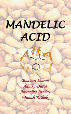 Mandelic Acid: Aha - Sharon, Madhuri, and Durve, Annika, and Pandey, Anuradha