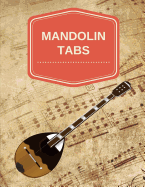 Mandolin Tabs: Write Down Your Own Mandolin Music! Blank Sheet Music Paper Tablature for Mandolin Songs and Chords