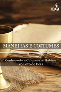 Maneiras E Costumes B?blicos: Conhecendo A Cultura E Os Hbitos Do Povo De Deus