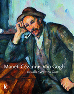 Manet Cezanne Van Gogh: Aus Aller Welt Zu Gast