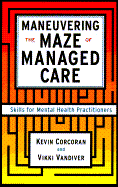Maneuvering the Maze of Managed Care: Skills for Mental Health Practitioners - Corcoran, Kevin, and VanDiver, Vicki, and VanDiver, Vikki L