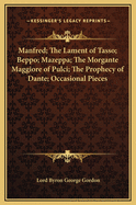 Manfred; The Lament of Tasso; Beppo; Mazeppa; The Morgante Maggiore of Pulci; The Prophecy of Dante; Occasional Pieces
