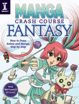 Manga Crash Course Fantasy: How to Draw Anime and Manga, Step by Step - Petrovic, Mina
