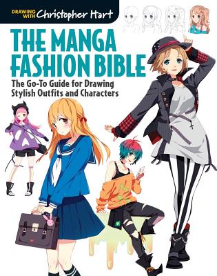 Manga Fashion Bible: The Go-To Guide for Drawing Stylish Outfits and Characters - Hart, Christopher, Dr.