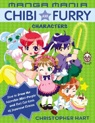 Manga Mania Chibi and Furry Characters: How to Draw the Adorable Mini-Characters and Cool Cat-Girls of Manga - Hart, Christopher