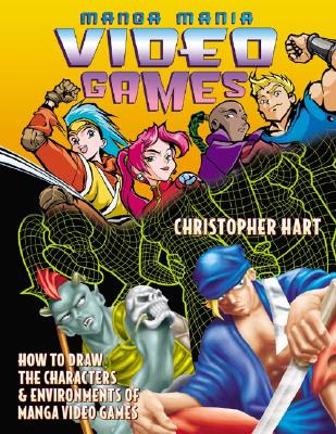 Manga Mania Video Games: How to Draw the Characters & Environments of Manga Video Games - Hart, Christopher