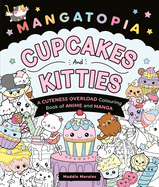 Mangatopia Cupcakes and Kitties: A Cuteness Overload Colouring Book of Anime and Manga