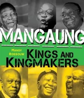 Mangaung: Kings and Kingmakers - Rossouw, Mandy