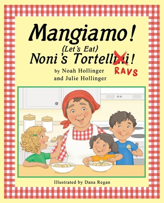 Mangiamo! Noni's Tortellini Ravs - Hollinger, Noah, and Hollinger, Julie