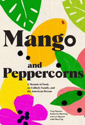 Mango and Peppercorns: A Memoir of Food, an Unlikely Family, and the American Dream - Manning, Katherine, and Nguyen, Tung, and Nguyen, Lyn